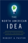 Image for The North American idea: a vision of a continental future