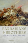 Image for Barbarians and brothers: Anglo-American warfare, 1500-1865