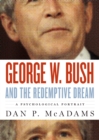 Image for George W. Bush and the Redemptive Dream: A Psychological Portrait