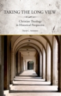 Image for Taking the long view: Christian theology in historical perspective