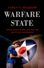 Image for Warfare State: World War Ii Americans and the Age of Big Government