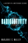 Image for Radioactivity: A History of a Mysterious Science