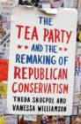 Image for The Tea Party and the remaking of Republican conservatism