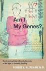 Image for Am I my genes?  : confronting fate and family secrets in the age of genetic testing