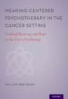 Image for Meaning-centered psychotherapy in the cancer setting  : finding meaning and hope in the face of suffering
