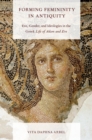 Image for Forming femininity in antiquity: Eve, gender, and ideologies in the Greek life of Adam and Eve