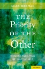 Image for The priority of the other: thinking and living beyond the self