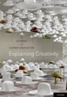 Image for Explaining creativity: the science of human innovation