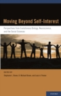Image for Moving beyond self-interest: perspectives from evolutionary biology, neuroscience, and the social sciences