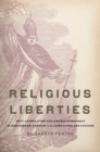 Image for Religious liberties: anti-Catholicism and liberal democracy in nineteenth-century U.S. literature and culture