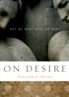 Image for On desire: why we want what we want