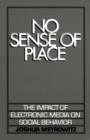 Image for No Sense of Place: The Impact of Electronic Media On Social Behavior