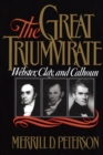 Image for The Great Triumvirate: Webster, Clay, and Calhoun