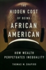 Image for The Hidden Cost of Being African American: How Wealth Perpetuates Inequality