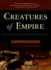 Image for Creatures of Empire: How Domestic Animals Transformed Early America