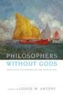 Image for Philosophers Without Gods: Meditations On Atheism and the Secular Life