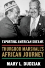 Image for Exporting American Dreams: Thurgood Marshall&#39;s African Journey