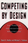 Image for Competing By Design: The Power of Organizational Architecture
