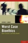 Image for Worst Case Bioethics : Death, Disaster, and Public Health