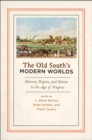 Image for The Old South&#39;s modern worlds: slavery, region, and nation in the age of progress