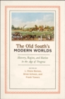Image for The Old South&#39;s Modern Worlds: Slavery, Region, and Nation in the Age of Progress