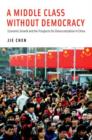 Image for A middle class without democracy  : economic growth and the prospects for democratization in China