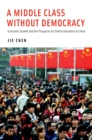 Image for A middle class without democracy: economic growth and the prospects for democratization in China