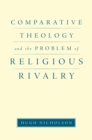 Image for Comparative theology and the problem of religious rivalry