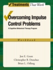 Image for Overcoming impulse control problems: a cognitive-behavioral therapy program. (Workbook)
