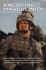 Image for Enlisting masculinity: the construction of gender in U.S. military recruiting advertising during the all-volunteer force