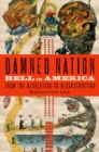 Image for Damned nation: hell in America from the Revolution to Reconstruction