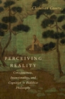 Image for Perceiving reality: consciousness, intentionality, and cognition in Buddhist philosophy