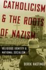 Image for Catholicism and the Roots of Nazism