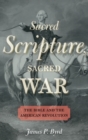 Image for Sacred scripture, sacred war  : the Bible and the American Revolution