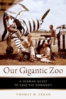 Image for Our gigantic zoo  : a German quest to save the Serengeti