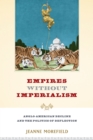 Image for Empires Without imperialism: Anglo-American decline and the politics of deflection