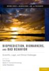 Image for Bioprediction, biomarkers, and bad behavior  : scientific, legal, and ethical challenges