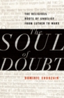 Image for The soul of doubt: the religious roots of unbelief from Luther to Marx