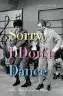 Image for Sorry I don&#39;t dance  : why men refuse to move