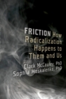 Image for Friction: How Radicalization Happens to Them and Us
