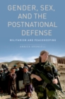 Image for Gender, sex and the postnational defense: militarism and peacekeeping