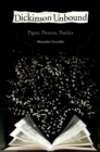 Image for Dickinson unbound: paper, process, poetics