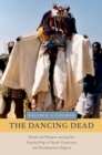 Image for The dancing dead: ritual and religion among the Kapsiki/Higi of north Cameroon and northeastern Nigeria