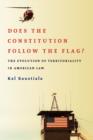 Image for Does the constitution follow the flag?  : the evolution of territoriality in American law