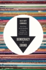 Image for Democracy of sound: music piracy and the remaking of American copyright in the twentieth century