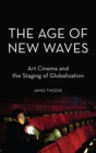 Image for The age of new waves  : art cinema and the staging of globalization