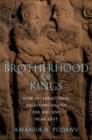 Image for Brotherhood of kings  : how international relations shaped the ancient Near East