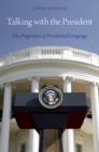 Image for Talking with the President: the pragmatics of presidential language