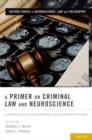 Image for A primer on criminal law and neuroscience  : a contribution of the law and neuroscience project, supported by the MacArthur Foundation