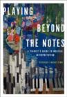 Image for Playing beyond the notes  : a pianist&#39;s guide to musical interpretation